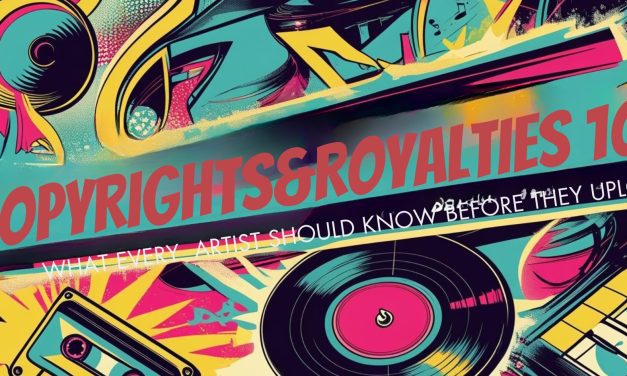 Copyrights & Royalties 101: What Every Artist Should Know Before They Upload