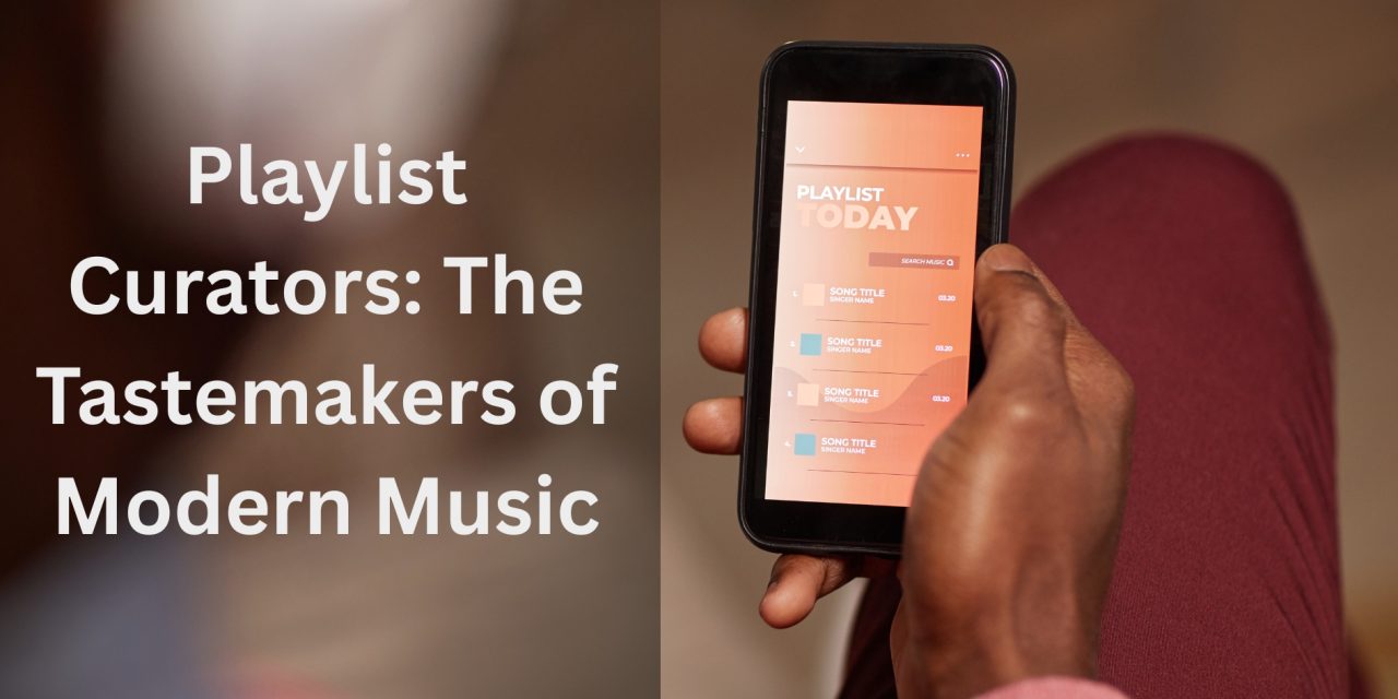 Playlist Curators: The Tastemakers of Modern Music