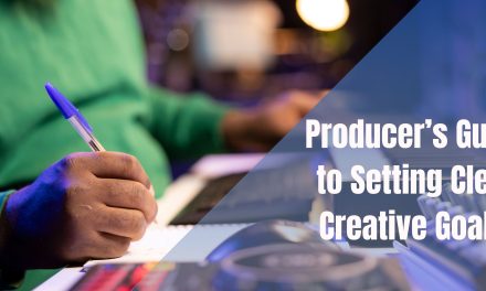 The Producer’s Guide to Setting Clear Creative Goals 